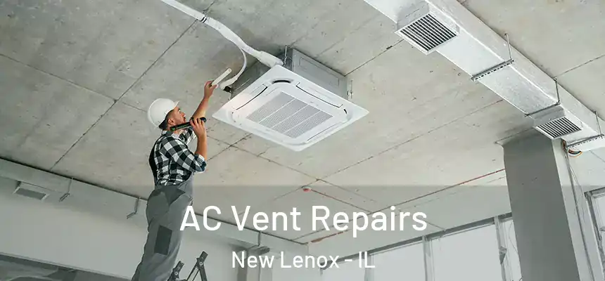 AC Vent Repairs New Lenox - IL