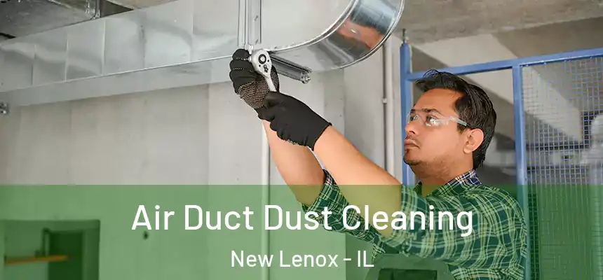 Air Duct Dust Cleaning New Lenox - IL