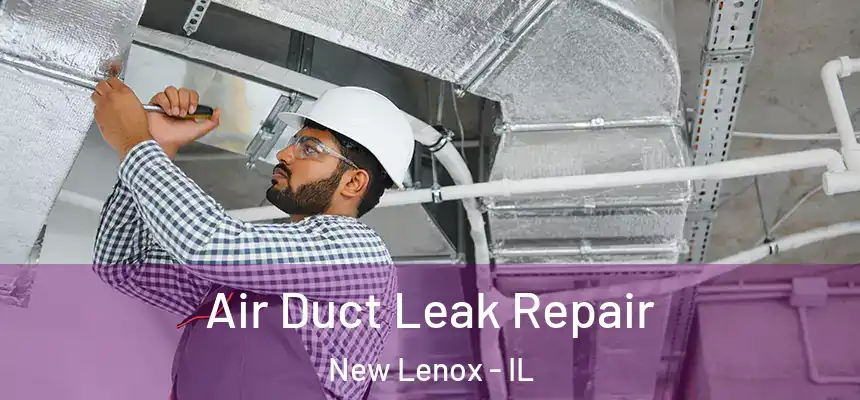  Air Duct Leak Repair New Lenox - IL