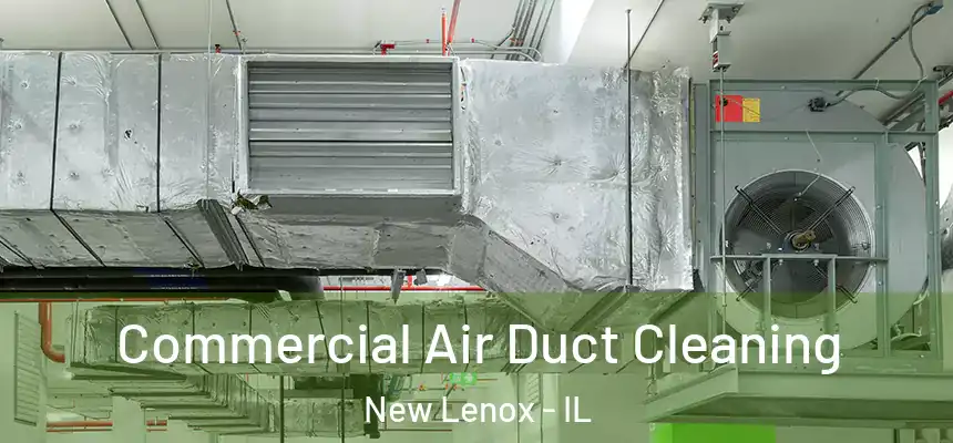  Commercial Air Duct Cleaning New Lenox - IL