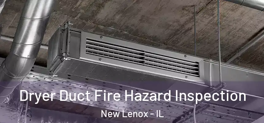  Dryer Duct Fire Hazard Inspection New Lenox - IL