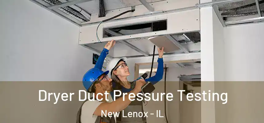  Dryer Duct Pressure Testing New Lenox - IL