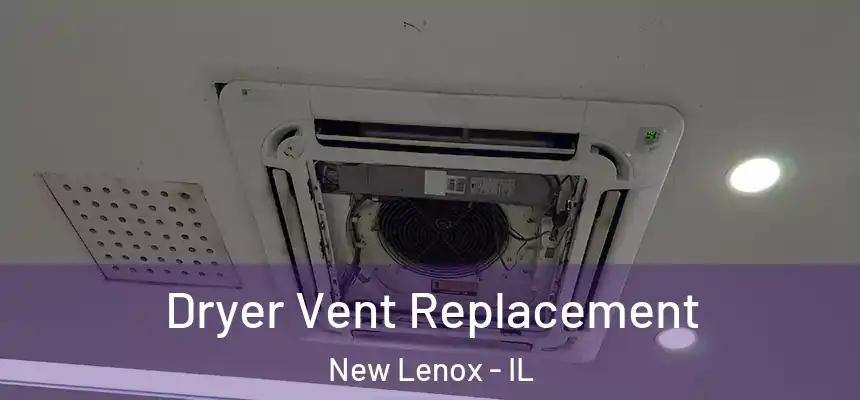 Dryer Vent Replacement New Lenox - IL
