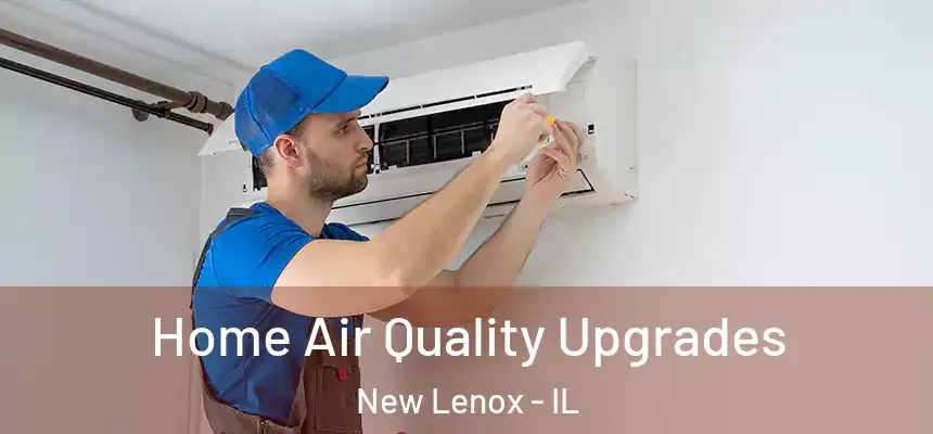 Home Air Quality Upgrades New Lenox - IL