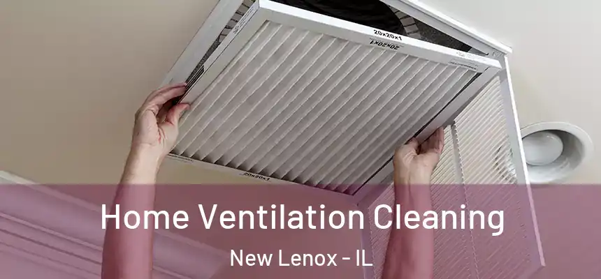  Home Ventilation Cleaning New Lenox - IL