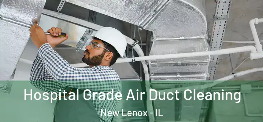  Hospital Grade Air Duct Cleaning New Lenox - IL