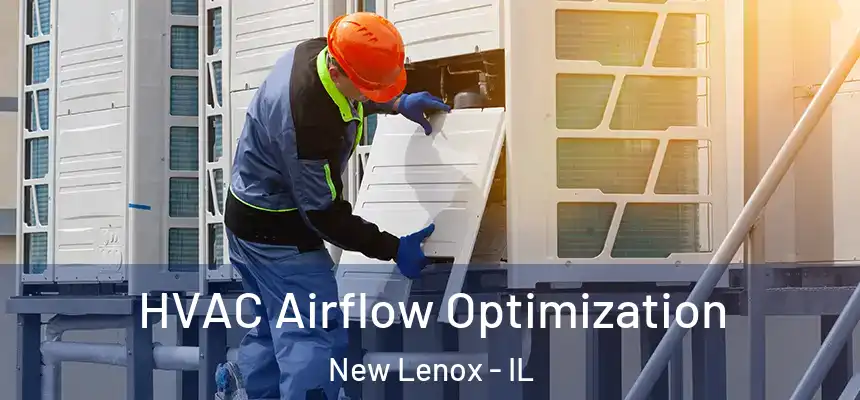HVAC Airflow Optimization New Lenox - IL