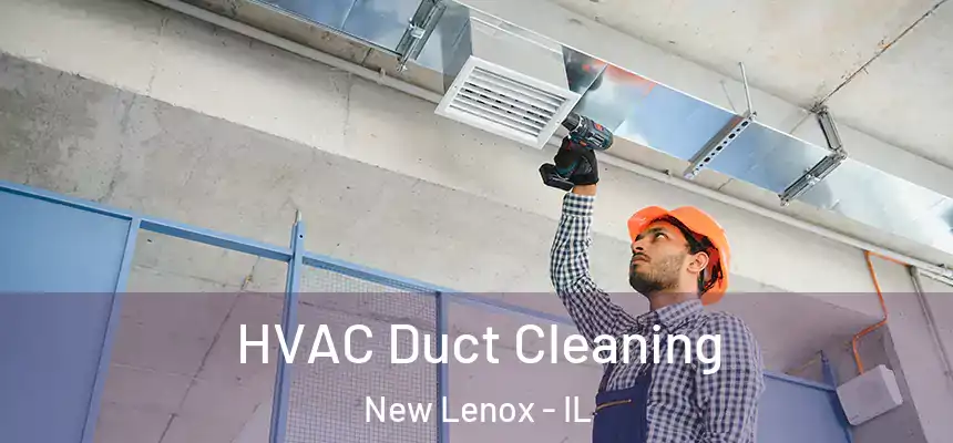 HVAC Duct Cleaning New Lenox - IL