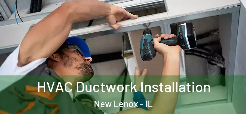  HVAC Ductwork Installation New Lenox - IL
