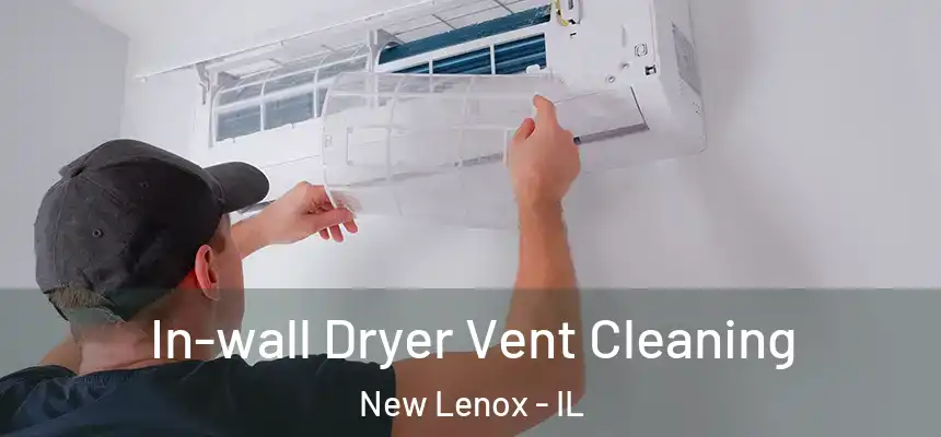 In-wall Dryer Vent Cleaning New Lenox - IL