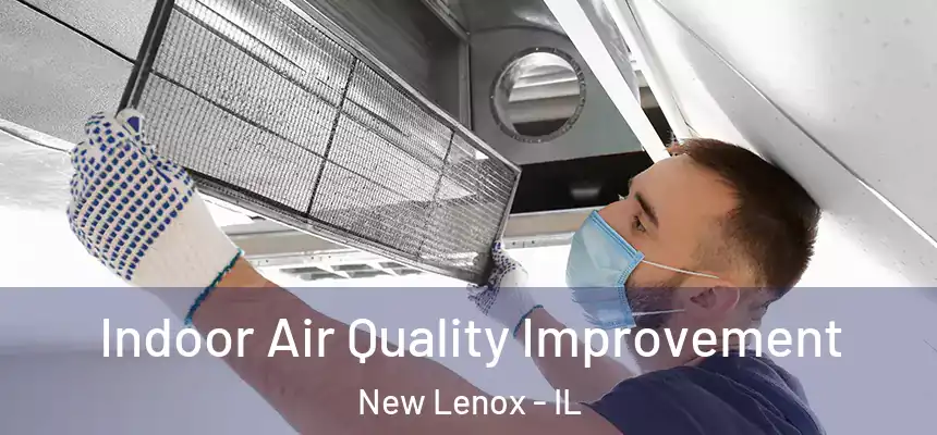 Indoor Air Quality Improvement New Lenox - IL