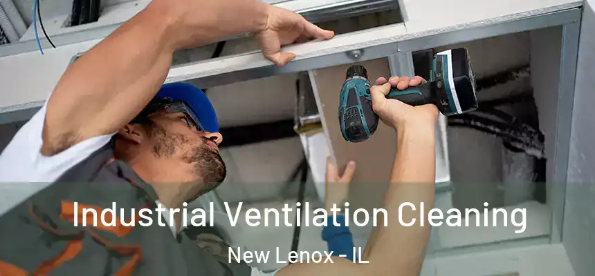 Industrial Ventilation Cleaning New Lenox - IL