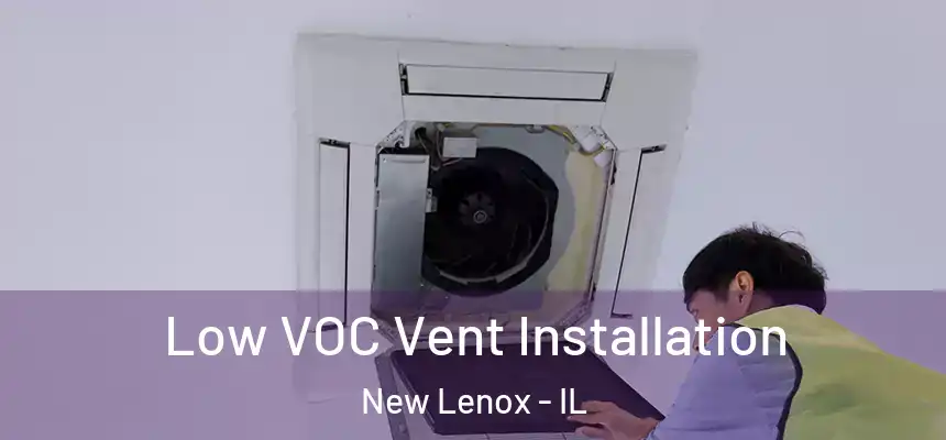 Low VOC Vent Installation New Lenox - IL