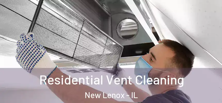  Residential Vent Cleaning New Lenox - IL