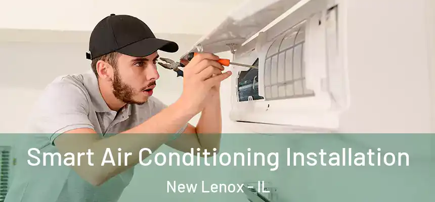 Smart Air Conditioning Installation New Lenox - IL