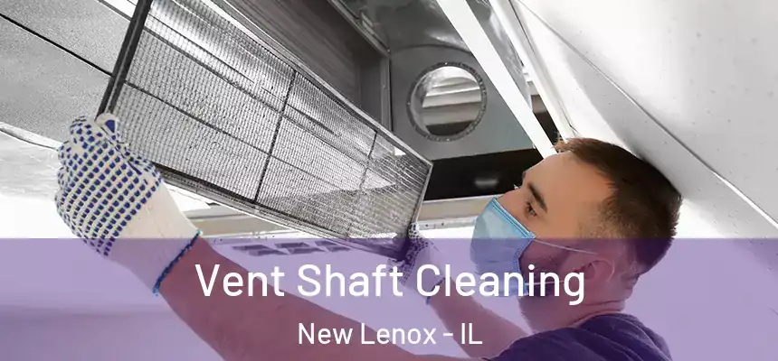  Vent Shaft Cleaning New Lenox - IL