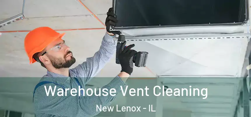  Warehouse Vent Cleaning New Lenox - IL