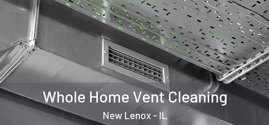 Whole Home Vent Cleaning New Lenox - IL